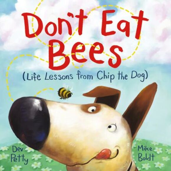 Don't Eat Bees: Life Lessons from Chip the Dog -- Dev Petty - Picture 1 of 2